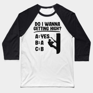 Getting High Funny Arborist Gift Tree Care Work Baseball T-Shirt